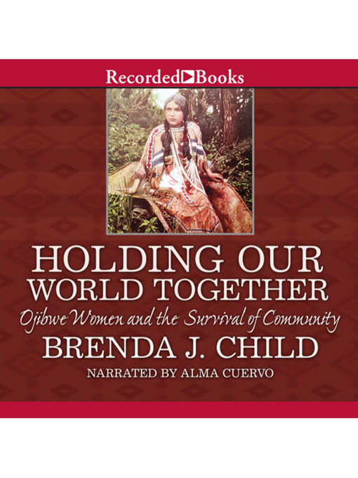 Title details for Holding Our World Together by Brenda J. Child - Available